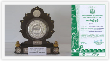 State Safety Award from Tamilnadu State Government in year 2006 - 2nd Prize for the Largest Accident free period in man-hours during the Award year.